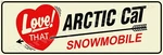 Arctic Cat Snowmobile Love! That 8" X 24" Metal Sign. Fixed Price $39.99.